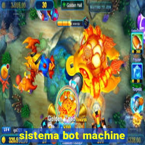 sistema bot machine